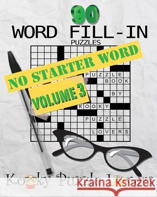 Word Fill-In, Volume 3 - No Starter Word Kooky Puzzle Lovers 9781519737175 Createspace Independent Publishing Platform