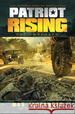 Patriot Rising: The Unbroken Max Alexander 9781519738950 Createspace Independent Publishing Platform