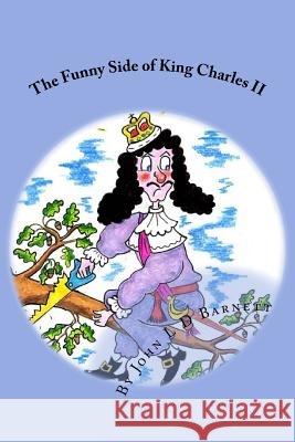 The Funny Side of King Charles II John L. D. Barnett John L. D. Barnett 9781519739353