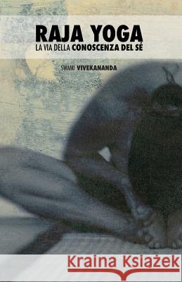 Raja Yoga: la Via Della Conoscenza del Sé De Ghantuz, Benedetta 9781519740052 Createspace Independent Publishing Platform