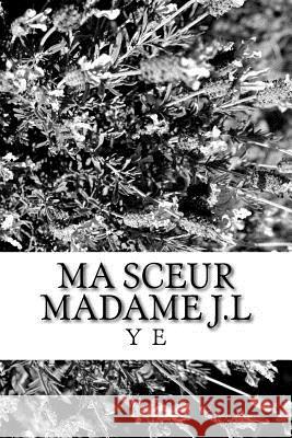 Ma Sceur Madame J.L M. y. B. E 9781519740076 Createspace Independent Publishing Platform