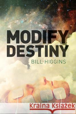 Modify Destiny Bill Higgins 9781519740243 Createspace Independent Publishing Platform