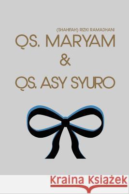 QS. Maryam & QS. Asy Syuro Ramadhani, Shahifah Rizki 9781519740724 Createspace Independent Publishing Platform