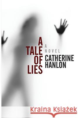 A Tale of Lies Catherine Hanlon 9781519741066 Createspace Independent Publishing Platform