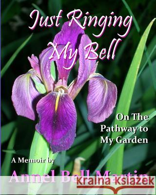 Just Ringing My Bell Annel Bell Martin 9781519741172 Createspace Independent Publishing Platform