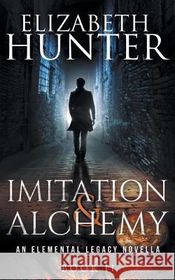 Imitation and Alchemy: An Elemental Legacy Novella Elizabeth Hunter 9781519741318 Createspace Independent Publishing Platform