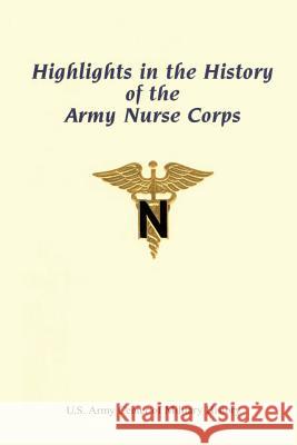 Highlights in the History of the Army Nurse Corps Anc Usar, Lieutenant Colonel CA Feller Anc Major Constance J. Moore 9781519742025 Createspace Independent Publishing Platform