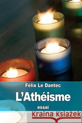 L'Athéisme Le Dantec, Felix 9781519742094