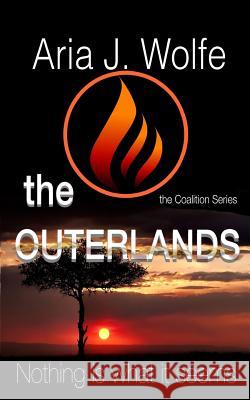 The Outerlands: Coalition 2 Aria J. Wolfe 9781519742124 Createspace Independent Publishing Platform