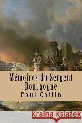 Memoires du Sergent Bourgogne Ballin, G-Ph 9781519742575 Createspace Independent Publishing Platform