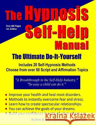 The Hypnosis Self-Help Manual: The Ultimate Do-It-Yourself Rene Bastarache Raluca Bastarache 9781519743107 Createspace Independent Publishing Platform