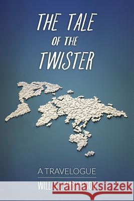 The Tale of the Twister: A Travelogue Willis Lambertson 9781519743374 Createspace Independent Publishing Platform