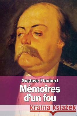 Mémoires d'un fou Flaubert, Gustave 9781519743992 Createspace Independent Publishing Platform