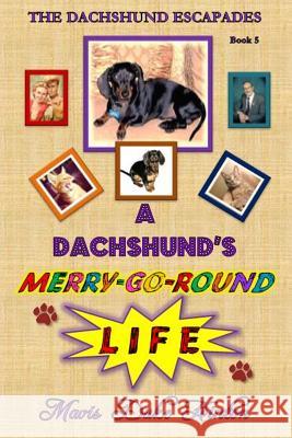 A Dachshund's Merry-Go-Round Life Mavis Duke Hinton 9781519744005 Createspace Independent Publishing Platform