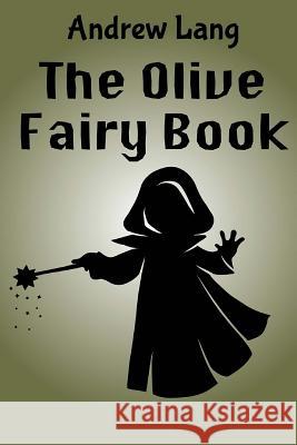 The Olive Fairy Book Andrew Lang 9781519744562 Createspace Independent Publishing Platform