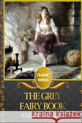 The Grey Fairy Book Andrew Lang 9781519744760 Createspace Independent Publishing Platform