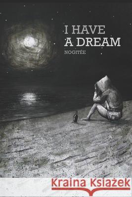 I Have a Dream Nogitee 9781519744890 Createspace Independent Publishing Platform