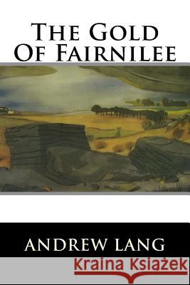 The Gold Of Fairnilee Lang, Andrew 9781519744975