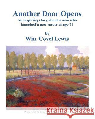 Another Door Opens: An inspiring story about a man who launched a new career at 71 years of age. William Covel Lewis 9781519746412