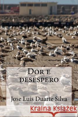 Dor e desespero Duarte Silva, Jose Luis 9781519747891 Createspace Independent Publishing Platform