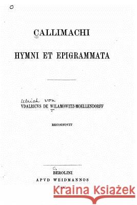 Callimachi Hymni et Epigrammata Callimachus 9781519749031