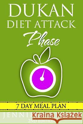 Dukan Diet: Attack Phase Meal Plan: 7 Day Weight Loss Plan Jennifer Atkins 9781519749116 Createspace Independent Publishing Platform