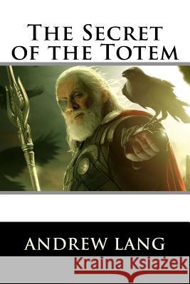 The Secret of the Totem Andrew Lang 9781519749338