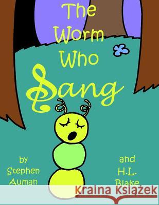 The Worm Who Sang Stephen Auman H. L. Blake 9781519749635