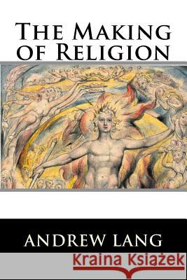 The Making of Religion Andrew Lang 9781519749864 Createspace Independent Publishing Platform