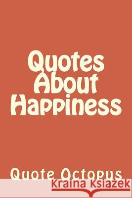 Quotes About Happiness Octopus, Quote 9781519749932 Createspace Independent Publishing Platform