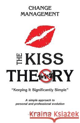 The KISS Theory: Change Management: Keep It Strategically Simple 