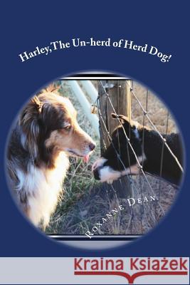 Harley, The Un-herd of Herd Dog! Sheila R. Gmeiner Roxanne M. Dean 9781519750433 Createspace Independent Publishing Platform