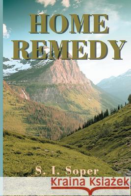 Home Remedy S. I. Soper 9781519750563 Createspace Independent Publishing Platform
