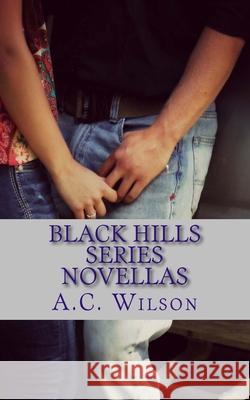 Black Hills Series Novellas A. C. Wilson 9781519751416 Createspace Independent Publishing Platform