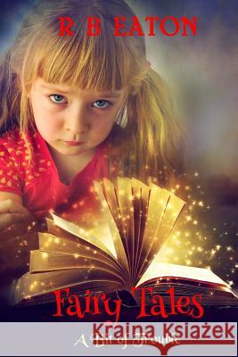 Fairy Tales: A Bit of Trouble MS Rosemary B. Eaton 9781519752109 Createspace Independent Publishing Platform