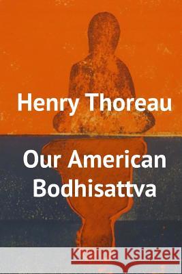 Henry Thoreau, Our American Bodhisattva Chris Wagner 9781519752420