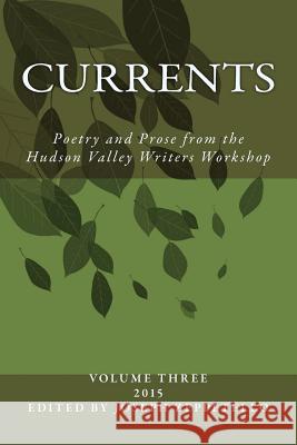 Currents: Poetry and Prose from the Hudson Valley Writers Workshop Howard Massey Sharon Watts J. P. Daley 9781519752574 Createspace Independent Publishing Platform