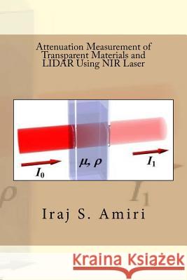 Attenuation Measurement of Transparent Materials and LIDAR Using NIR Laser S. Amiri, Iraj 9781519753205 Createspace Independent Publishing Platform