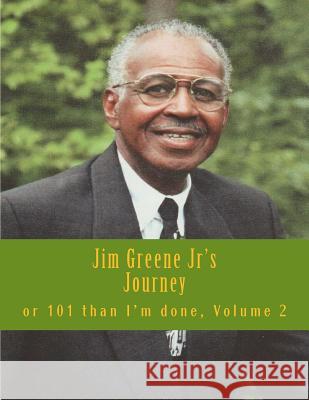 Jim Greene Jr's Journey: or 101 Than I'm Done Hand Written By Emerson, Charles Lee 9781519753267 Createspace Independent Publishing Platform