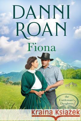 Fiona: Book Two: The Cattleman's Daughters Danni Roan 9781519753700