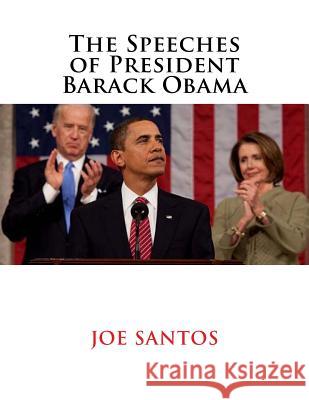 The Speeches of President Barack Obama Joe Santos 9781519754011