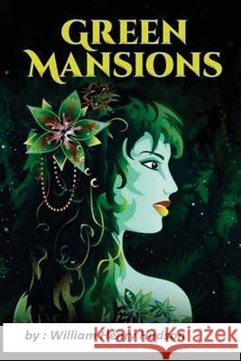 Green Mansions: A Romance of the Tropical Forest W. H. Hudson 9781519755056 Createspace Independent Publishing Platform