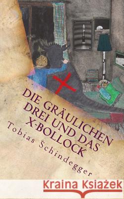 Die gräulichen Drei und das X-Bollock Schindegger, Tobias 9781519755117