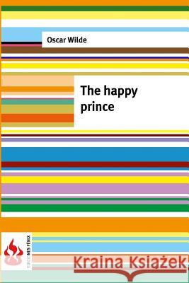 The happy prince: (low cost). Limited edition Wilde, Oscar 9781519755919