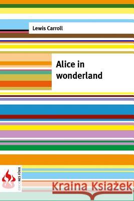 Alice in wonderland: (low cost). Limited edition Carroll, Lewis 9781519756756