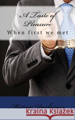 A Taste of Pleasure: When first we met Mistress Darkraven 9781519757098 Createspace Independent Publishing Platform