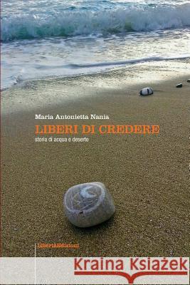 Liberi di credere Nania, Maria Antonietta 9781519757623 Createspace Independent Publishing Platform