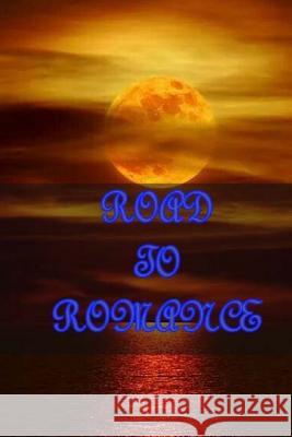 Road to Romance Tony Sarch 9781519758545 Createspace Independent Publishing Platform