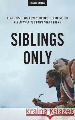 Siblings Only: Read This If You Love Your Brother Or Sister (Even When You Can't Stand Them) Nelson, January 9781519758873 Createspace Independent Publishing Platform