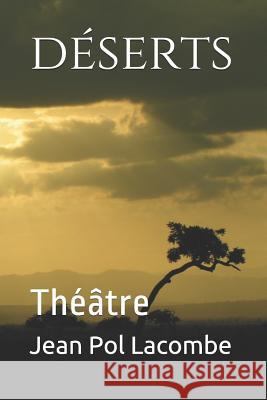 déserts: Théâtre Lacombe, Jean Pol 9781519758903 Createspace Independent Publishing Platform